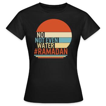 Ramadan Shirt, No Not Even Water Muslim Fasting - Women's T-Shirt - black - Front - AI Model Female 172 dark (172cm)