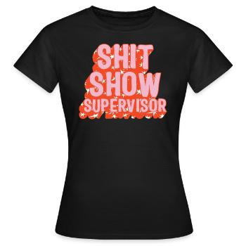 Supervisor Shirt, Shit Show Supervisor Tee, Funny - Women's T-Shirt - black - Front - AI Model Female 172 dark (172cm)