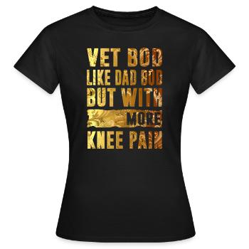 Vet Bod wie ein Papa Bod, aber mit mehr Knieschmerzen - Frauen T-Shirt - Schwarz - Vorne - AI Model Female 172 dark (172cm)