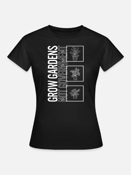 Wachsen Sie Gärten, nicht Regierung, Gartenpflanze - Frauen T-Shirt - Schwarz
