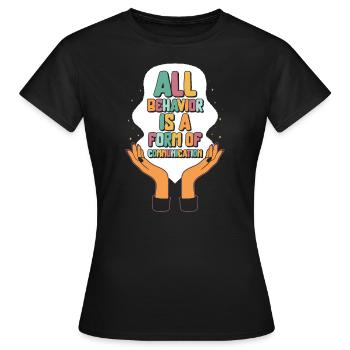 Behavioral Analyst Shirt, All Behavior Is A Form - Women's T-Shirt - black - Front - AI Model Female 172 dark (172cm)