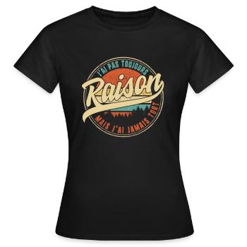 J'ai Pas Toujours Raison Mais J'ai Jamais Tort - Women's T-Shirt - black - Front - AI Model Female 172 dark (172cm)