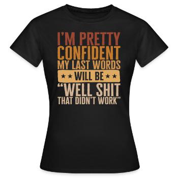 Je suis assez confiant que mes derniers mots seront bien - T-shirt Femme - noir - Devant - AI Model Female 172 dark (172cm)