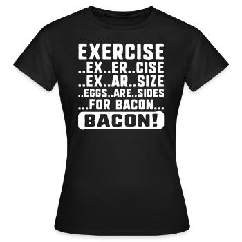 Exercise Shirt, Exercise Bacon Tee, Eggs Are Side - Women's T-Shirt - black - Front - AI Model Female 172 dark (172cm)