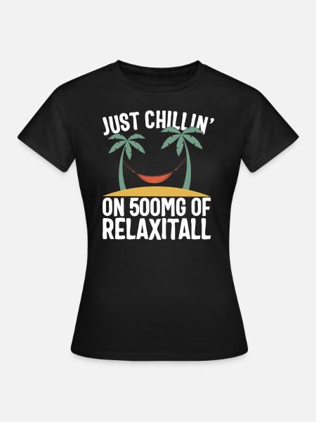 Vacation Shirt, Just Chillin' On 500mg Of - Women's T-Shirt - black