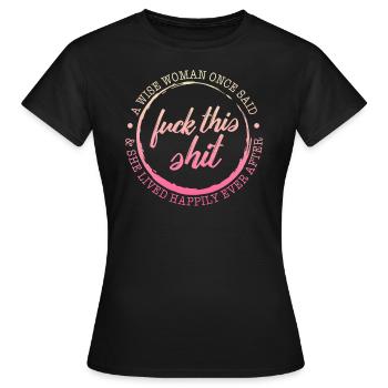 Woman Shirt, A Wise Woman Once Said Fuck This - Women's T-Shirt - black - Front - AI Model Female 172 dark (172cm)