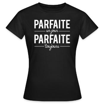 Parfaite un jour parfaite toujours femme parfaite - T-shirt Femme - noir - Devant - AI Model Female 172 dark (172cm)