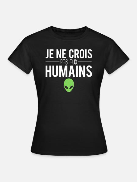 Je ne crois pas aux humains aliens extra terrestre - T-shirt Femme - noir