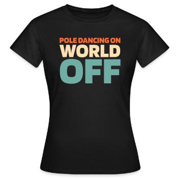 Pole Dancing Pole Dancing On World Off - T-shirt Femme - noir - Devant - AI Model Female 172 dark (172cm)