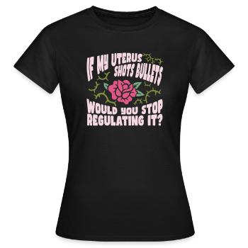 Feminist Feminismus If My Uterus Shot Bullets - Frauen T-Shirt - Schwarz - Vorne - AI Model Female 172 dark (172cm)