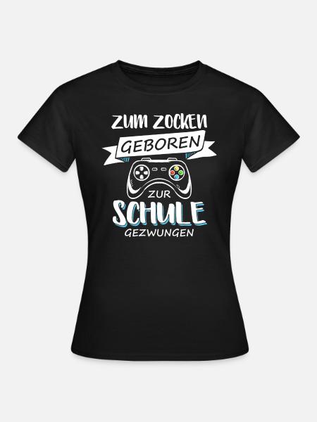 Zum Zocken Geboren Zur Schule Gezwungen Zocker - Frauen T-Shirt - Schwarz
