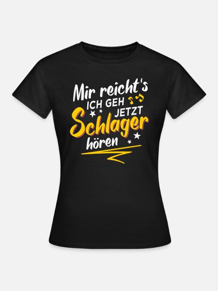 Mir Reichts Ich Geh Jetzt Schlager Hören - Frauen T-Shirt - Schwarz