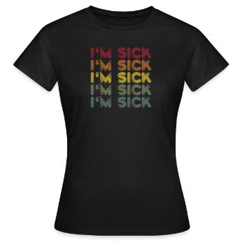 Krank Krankheit - Witzige Sprüche - Frauen T-Shirt - Schwarz - Vorne - AI Model Female 172 dark (172cm)