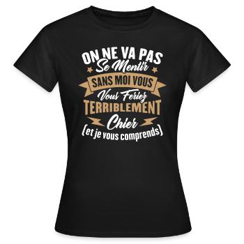 On va pas mentir sans moi vous vous feriez chier - T-shirt Femme - noir - Devant - AI Model Female 172 dark (172cm)