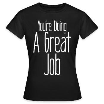 Vous faites un excellent travail - T-shirt Femme - noir - Devant - AI Model Female 172 dark (172cm)