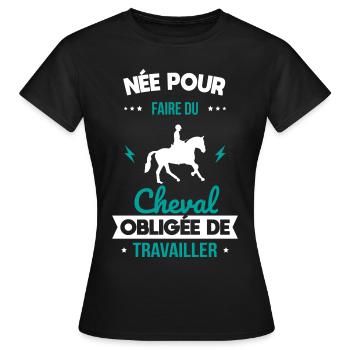 Née pour faire du cheval - Obligée de travailler - T-shirt Femme - noir - Devant - AI Model Female 172 dark (172cm)