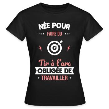 Née pour faire tir à l'arc Obligée de travailler - T-shirt Femme - noir - Devant - AI Model Female 172 dark (172cm)