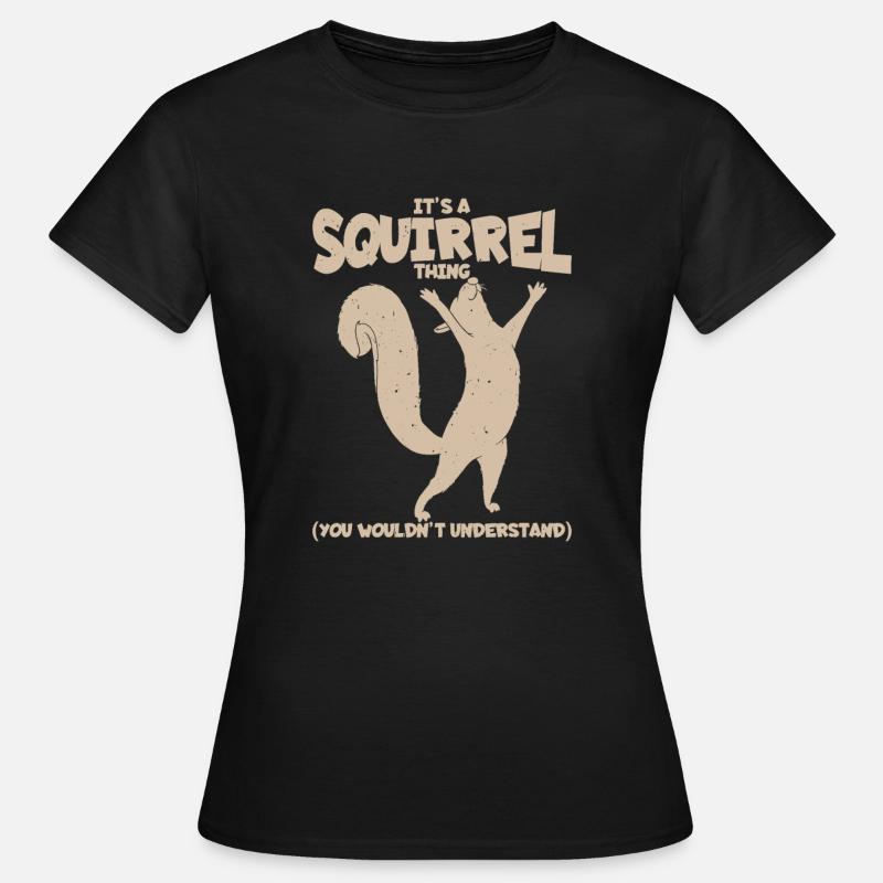It's A Squirrel Thing. (You Wouldn't Understand) - Women's T-Shirt - black