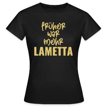 FRÜHER WAR MEHR LAMETTA - Frauen T-Shirt - Schwarz - Vorne - AI Model Female 172 dark (172cm)