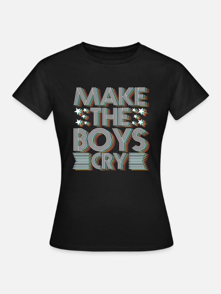 Make the Boys Cry - Frauen T-Shirt - Schwarz