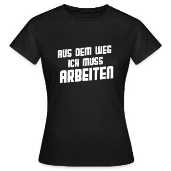 Aus dem Weg ich muss arbeiten Spruch Shirt Arbeit - Frauen T-Shirt - Schwarz - Vorne - AI Model Female 172 dark (172cm)