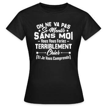 On va pas mentir sans moi vous vous feriez chier - T-shirt Femme - noir - Devant - AI Model Female 172 dark (172cm)