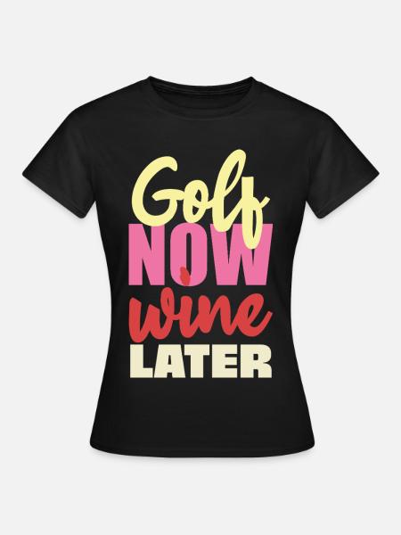 Gold Now Wine Later - Frauen T-Shirt - Schwarz