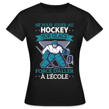 Né Pour Jouer Au Hockey Forcé D'aller À L'école - T-shirt Femme - noir - Devant - AI Model Female 172 dark (172cm)