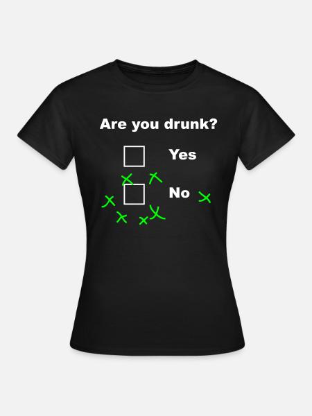 Are you drunk? - Frauen T-Shirt - Schwarz