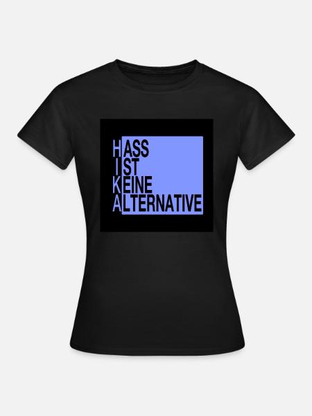 Hass ist keine Alternative - Frauen T-Shirt - Schwarz
