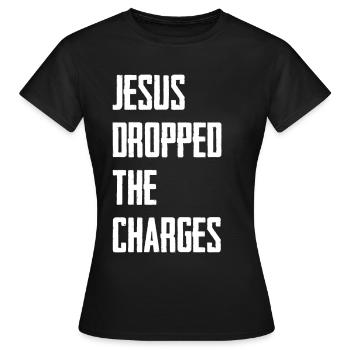 Jesus Dropped The Charges - Women's T-Shirt - black - Front - AI Model Female 172 dark (172cm)