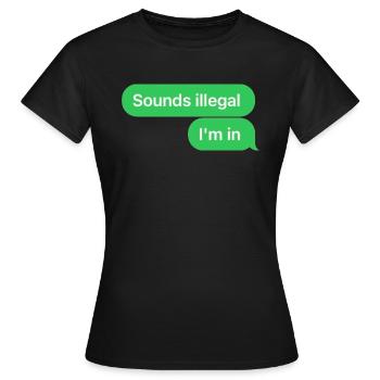 Ça a l’air illégal, je suis dans - T-shirt Femme - noir - Devant - AI Model Female 172 dark (172cm)