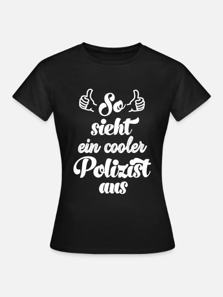 So sieht ein cooler Polizist aus Polizei Polizist - Frauen T-Shirt - Schwarz