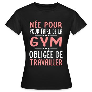 Née pour faire gymnastique Obligée de travailler - T-shirt Femme - noir - Devant - AI Model Female 172 dark (172cm)