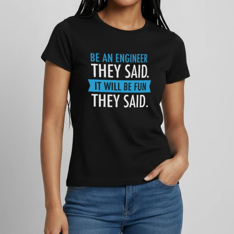 Be An Engineer They Said Women's T-Shirt
