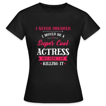 Schauspielerin - Super Cool Schauspielerin - Frauen T-Shirt - Schwarz - Vorne - AI Model Female 172 dark (172cm)
