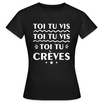 Toi tu vis toi tu vis toi tu crèves,citation,drôle - T-shirt Femme - noir - Devant - AI Model Female 172 dark (172cm)