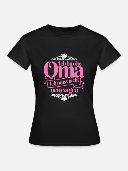Ich bin die Oma, ich muss nicht Geschenk - Frauen T-Shirt - Schwarz