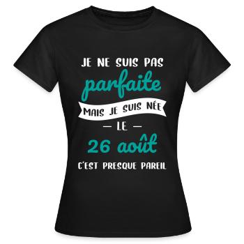 Anniversaire - Pas parfaite mais née le 26 Août - T-shirt Femme - noir - Devant - AI Model Female 172 dark (172cm)