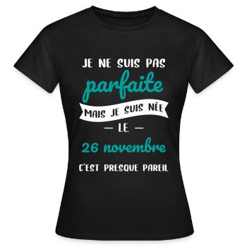 Anniversaire - Pas parfaite mais née 26 Novembre - T-shirt Femme - noir - Devant - AI Model Female 172 dark (172cm)