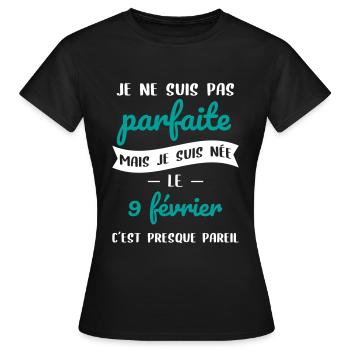 Anniversaire - Pas parfaite mais née le 9 Février - T-shirt Femme - noir - Devant - AI Model Female 172 dark (172cm)