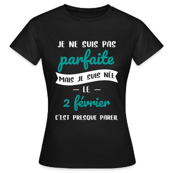 Anniversaire - Pas parfaite mais née le 2 Février - T-shirt Femme - noir - Devant - AI Model Female 172 dark (172cm)