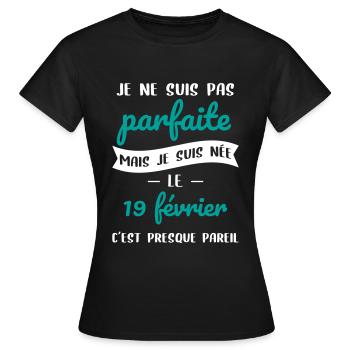 Anniversaire - Pas parfaite mais née le 19 Février - T-shirt Femme - noir - Devant - AI Model Female 172 dark (172cm)