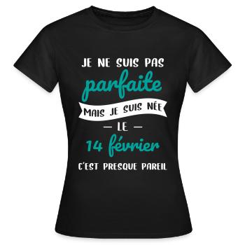 Anniversaire - Pas parfaite mais née le 14 Février - T-shirt Femme - noir - Devant - AI Model Female 172 dark (172cm)