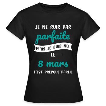 Anniversaire - Pas parfaite mais née le 8 Mars - T-shirt Femme - noir - Devant - AI Model Female 172 dark (172cm)