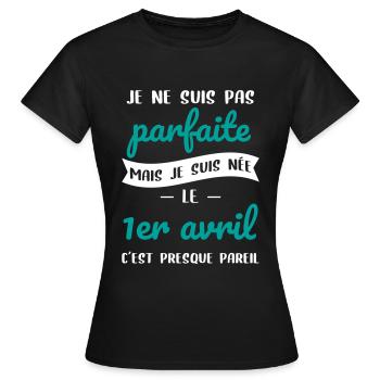 Anniversaire - Pas parfaite mais née 1er Avril - T-shirt Femme - noir - Devant - AI Model Female 172 dark (172cm)