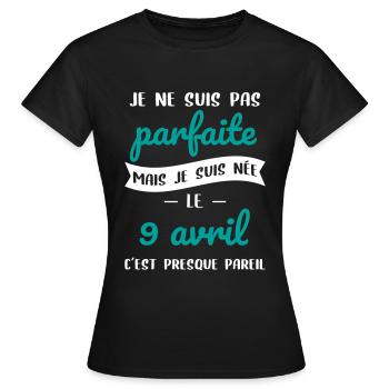 Anniversaire - Pas parfaite mais née 9 Avril - T-shirt Femme - noir - Devant - AI Model Female 172 dark (172cm)