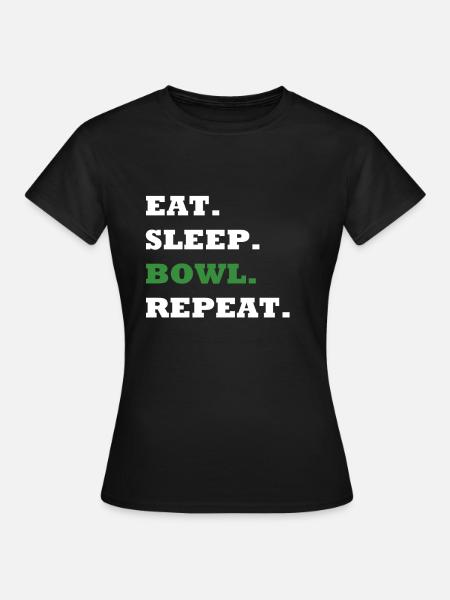 EAT. SLEEP. BOWL. REPEAT. - Frauen T-Shirt - Schwarz