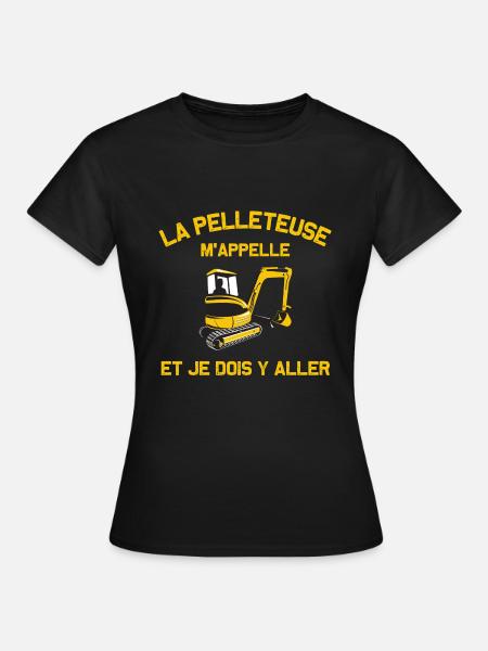 La pelleteuse m'appelle chantier travaux public - T-shirt Femme - noir