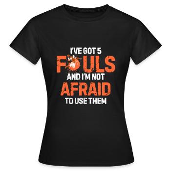 I’ve Got 5 Fouls And I’m Not Afraid To Use Them - Women's T-Shirt - black - Front - AI Model Female 172 dark (172cm)